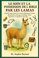 LE SOIN ET LA POSSESSION DE LA BIBLE PAR LES LAMAS: Le guide expert pour les soins et l'élevage des lamas – Alimentation, élevage, emballage, tonte, logement et conseils de dressage (French Edition) B0FK5MSD6N Book Cover