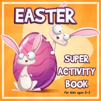 Easter Super Activity Book: Preschool Kindergarten Activities, Fun Activities for Kids Ages 2-5, Easter Gift, Easter Symbols, Connect the dots, ... Trace and Color, Match shadows and more 1956555447 Book Cover
