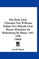 Das Hohe Lied: Ubersetzt Von Willeram Erklart Von Rilindis Und Herrat Abtissinen Zu Hohenburg Im Elsasz, 1147-1196 (1864) 1160363870 Book Cover