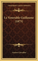 Le Venerable Guillaume (1875) 116676639X Book Cover