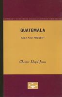 Guatemala, Past and Present 0816659397 Book Cover