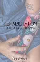 REHABILITATION - Our Story of Survival 0578636425 Book Cover