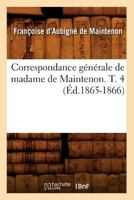 Correspondance générale, précédée d'une étude sur les lettres de Mme de Maintenon. Tome 4 1142929582 Book Cover