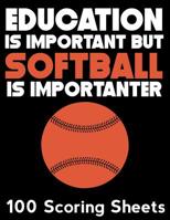 Education Is Important But Softball Is Importanter: 100 Scoring Sheets 1093394307 Book Cover