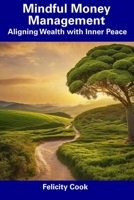 Mindful Money Management: Aligning Wealth with Inner Peace B0CFZH878G Book Cover