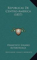 Republicas De Centro-America (1857) 1160246564 Book Cover