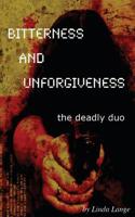 Bitterness and Unforgiveness: ...the deadly duo 1512137286 Book Cover