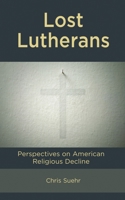 Lost Lutherans: Perspectives on American Religious Decline 1666947482 Book Cover