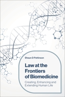 Law at the Frontiers of Biomedicine: Creating, Enhancing and Extending Human Life 1509966749 Book Cover