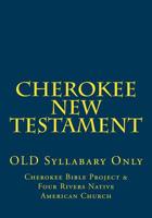 Cherokee New Testament: Old Syllabary Only 1502730022 Book Cover