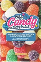 The Candy Collection Cookbook: 40 Irresistible Retro & Modern Recipes to Celebrate National Candy Day, November 4th 1795180323 Book Cover