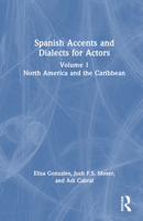 Spanish Accents and Dialects for Actors: Volume 1 – North America and the Caribbean 1032534702 Book Cover