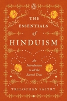 The Essentials of Hinduism: An Introduction to All the Sacred Texts 0670096768 Book Cover