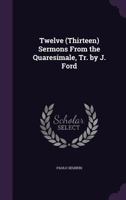 Twelve (Thirteen) Sermons from the Quaresimale, Tr. by J. Ford 1356863973 Book Cover