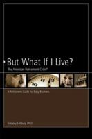 But What If I Live?: The American Retirement Crisis 0872186970 Book Cover