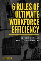 6 Rules of Ultimate Workforce Efficiency: The Future of Employee Engagement 1986091139 Book Cover