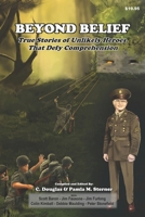 Beyond Belief: True Stories of Unlikely Heroes That Defy Comprehension B0H3KNMM4H Book Cover