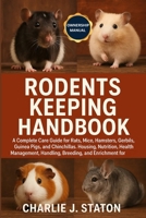 RODENTS KEEPING HANDBOOK: A Complete Care Guide for Rats, Mice, Hamsters, Gerbils, Guinea Pigs, and Chinchillas: Housing, Nutrition, Health ... and Enrichment for Responsible Owners B0G6GGYZWB Book Cover