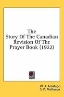 The Story of the Canadian Revision of the Prayer Book 1145851282 Book Cover