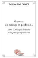 Mayotte: un héritage en perdition...: Entre la politique du ventre et les principes républicains (French Edition) 2332549528 Book Cover