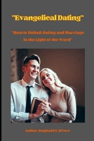 "Evangelical Dating": "Hearts United: Dating and Marriage in the Light of the Word" B0CHGGB158 Book Cover