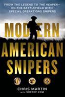 Modern American Snipers: From The Legend to The Reaper---on the Battlefield with Special Operations Snipers 1250067170 Book Cover