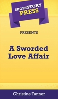 Short Story Press Presents A Sworded Love Affair 1648912680 Book Cover
