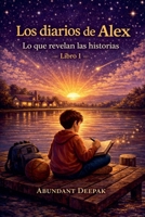 Los diarios de Alex: Lo que historias revelan - Libro 1 (Spanish Edition) B0GTWPJ68L Book Cover