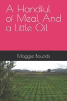 A Handful of Meal And a Little Oil 198400252X Book Cover