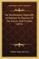 On Tracheotomy, Especially In Relation To Diseases Of The Larynx And Trachea 1120333695 Book Cover