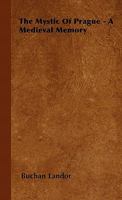 The Mystic Of Prague - A Medieval Memory 1446501876 Book Cover