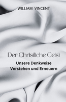Der Christliche Geist: Unsere Denkweise Verstehen und Erneuern (German Edition) B0DX5PZ74R Book Cover
