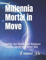 Millennia Mortal in Move: Gather the Myths and Religious Classics. Ignite Your Inner Self. B0CK3VCVXZ Book Cover