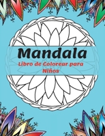 Mandala Libro de Colorear para Ni�os: Los Mandalas m�s Bonitos para Relajarse, la Colecci�n Definitiva de P�ginas para Colorear de Mandalas para Ni�os a Partir de 4 A�os - Diversi�n y Relajaci�n con M 1008933872 Book Cover