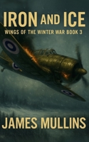Iron And Ice: Book III In The Wings Of The Winter War Series B0GKVR1MSY Book Cover