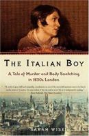 The Italian Boy: A Tale of Murder and Body Snatching in 1830s London 0805075372 Book Cover