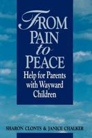 From pain to peace: Help for parents with wayward children 088494879X Book Cover