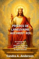PRIÈRES DE LANEUVAINE AUCHRIST ROI: Un voyage de 9 jours vers l'abandon, lapaix et le renouveau dans le règne du Christ B0G43SJHM3 Book Cover