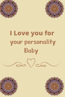 I Love you for your personality baby B083XVG75B Book Cover