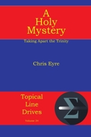 A Holy Mystery: Taking Apart the Trinity (Topical Line Drives) 1631996738 Book Cover