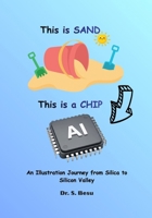 This is Sand. This is a Chip: An Illustrated Journey: from Silica to Silicon Valley B0HCZPV85C Book Cover