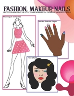 Fashion, Makeup, Nails: Basic face charts, nail art practice sheets and mannequin templates for young girls to sketch and color 1712228080 Book Cover