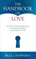 The Handbook of Love: A Guide to Unlocking the Secret to Growing an Enriched, Long Lasting Love Life 1620242400 Book Cover