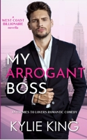 My Arrogant Boss: An Enemies-to-Lovers Romantic Comedy B09FNR1KDK Book Cover