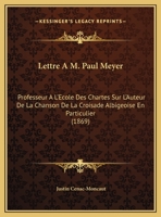 Lettre A M. Paul Meyer: Professeur A L'Ecole Des Chartes Sur L'Auteur De La Chanson De La Croisade Albigeoise En Particulier (1869) 1168007577 Book Cover