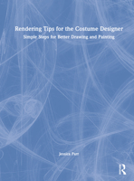 Rendering Tips for the Costume Designer: Simple Steps for Better Drawing and Painting 0367707535 Book Cover