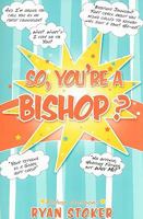 So, You're a Bishop? 1599551624 Book Cover