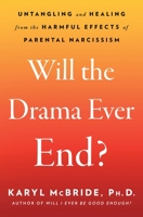 Will the Drama Ever End?: Untangling and Healing from the Harmful Effects of Parental Narcissism 1982198737 Book Cover