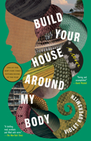 Build Your House Around My Body 0812993322 Book Cover