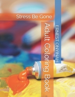 Adult Coloring Book: Stress Be Gone B09C1WHVLM Book Cover